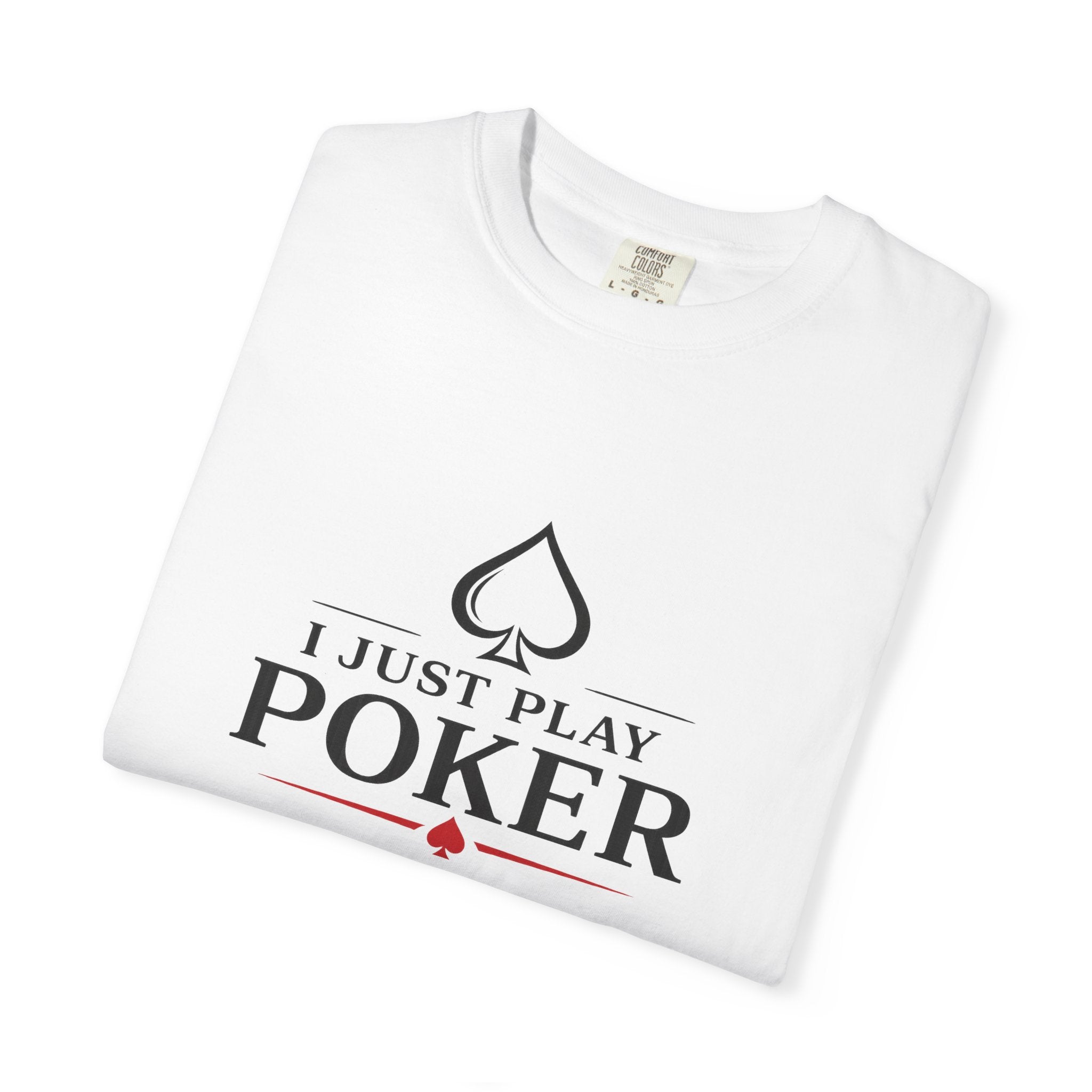 Poker Player T‑Shirt — “I Don’t Gamble I Just Play Poker” Casual Tee