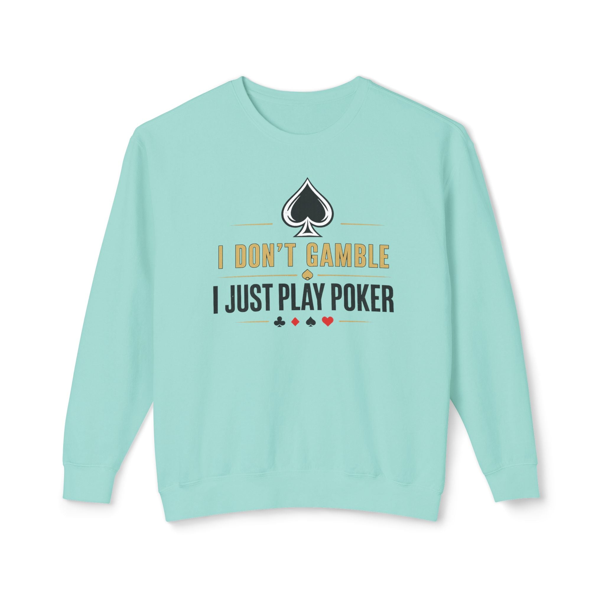 I Dont Gamble I Just Play Poker High Stakes Poker Crewneck Sweatshirt Pullover (gold/black print)