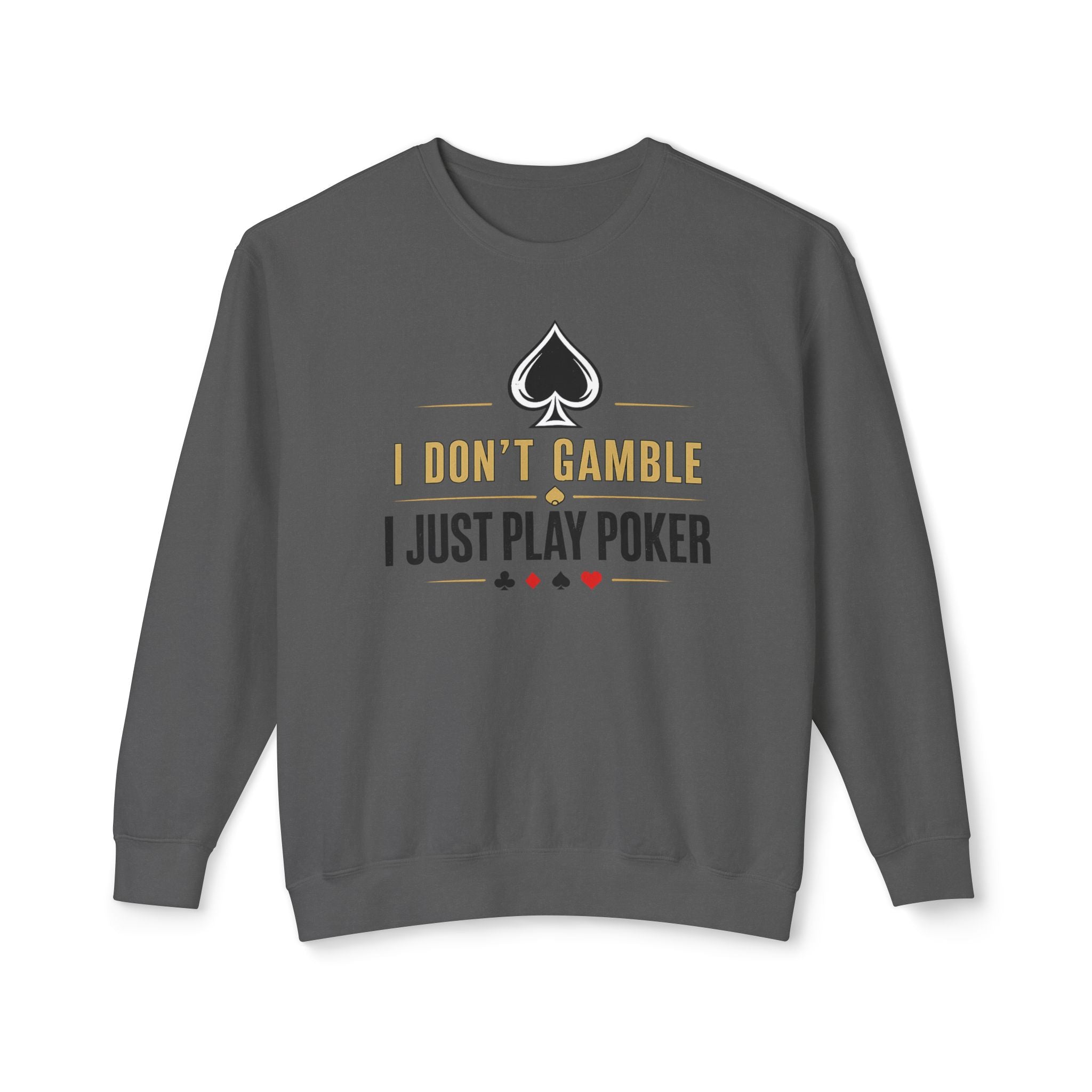 I Dont Gamble I Just Play Poker High Stakes Poker Crewneck Sweatshirt Pullover (gold/black print)