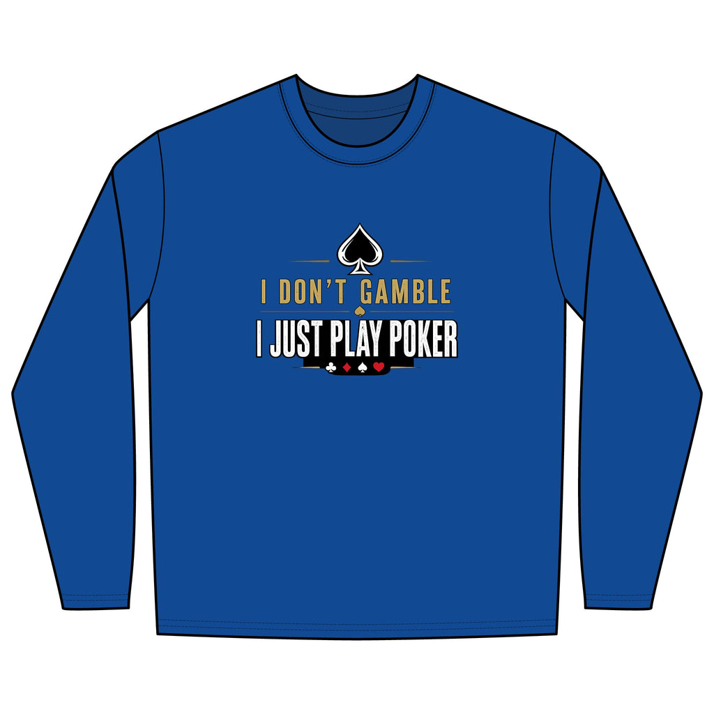 I Don't Gamble I Just Play Poker Long Sleeve Shirt