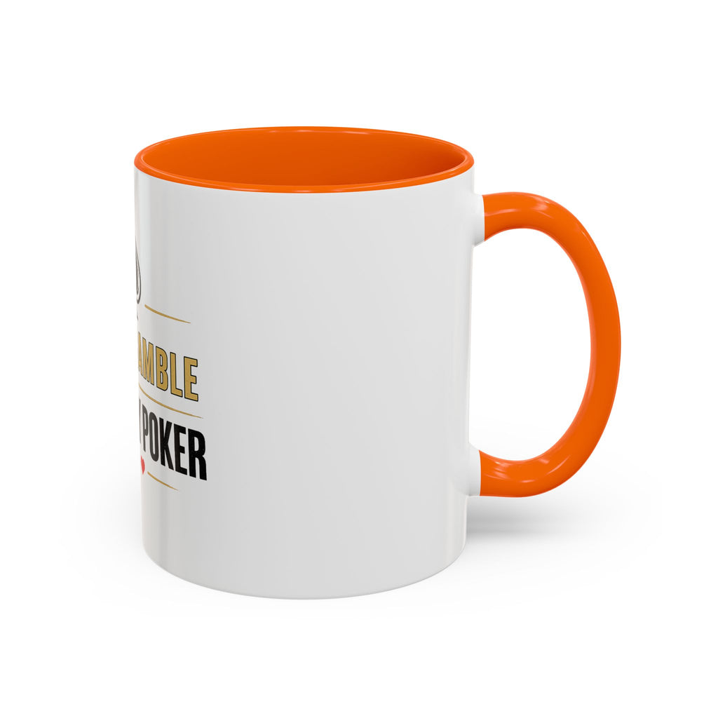 Poker Coffee Mug – "I Don't Gamble, I Just Play Poker" Accent Mug