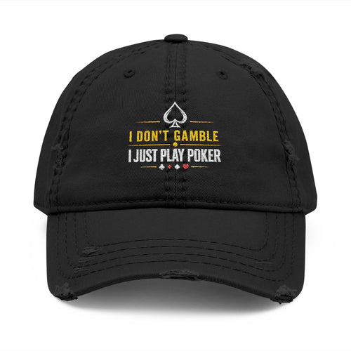 Distressed Embroidered "I Don't Gamble I Just Play Poker" Cap