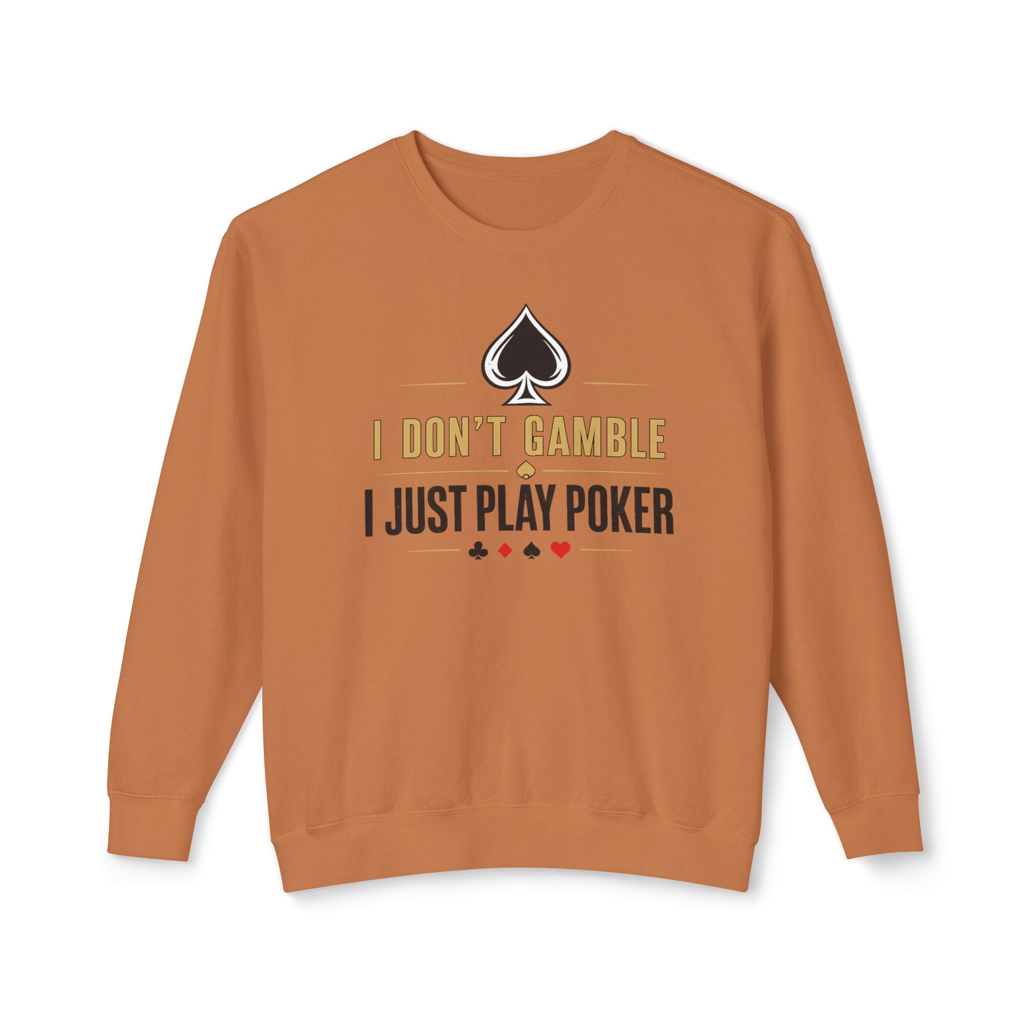 I Dont Gamble I Just Play Poker High Stakes Poker Crewneck Sweatshirt Pullover (gold/black print)