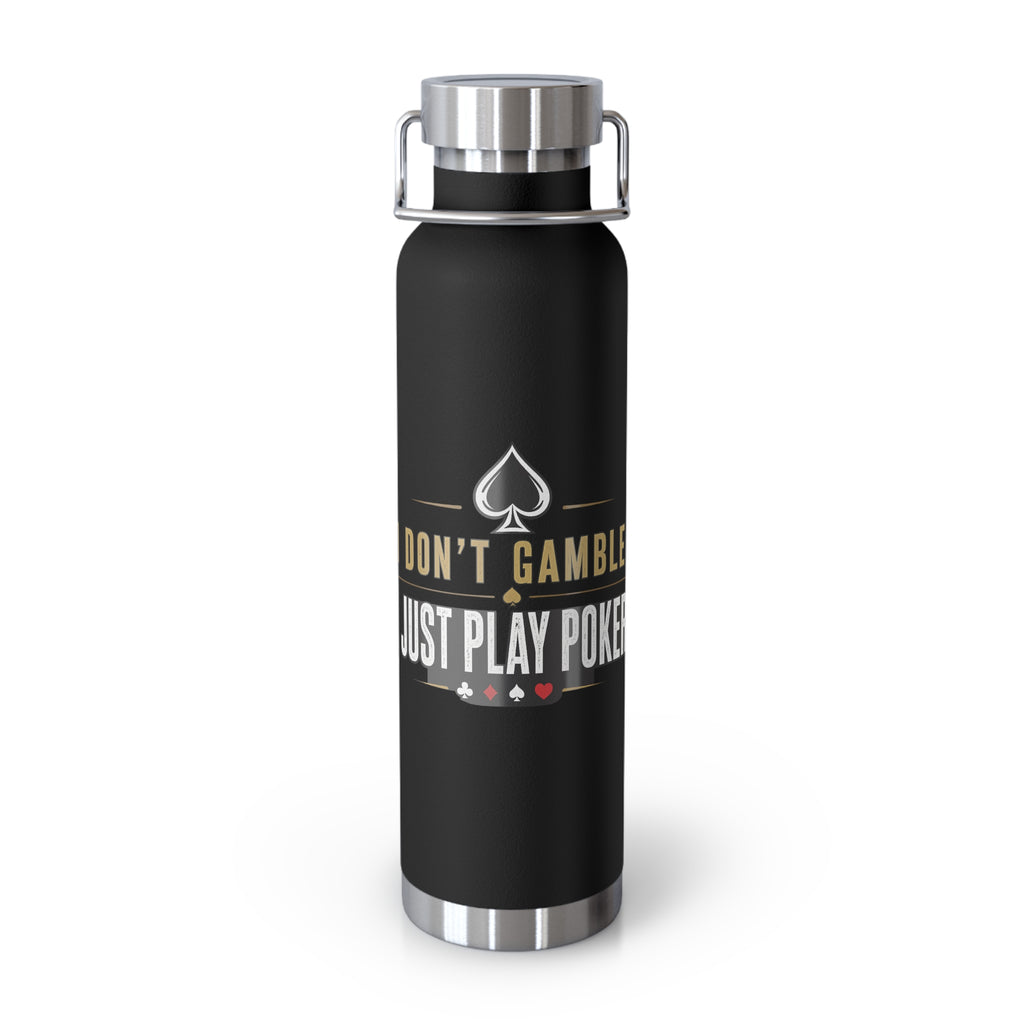 Poker Lover 22oz Copper Vacuum Bottle — “Don't Gamble, Just Play Poker” Insulated Water Bottle
