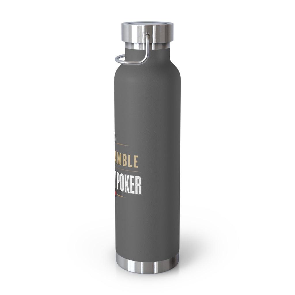 Poker Lover 22oz Copper Vacuum Bottle — “Don't Gamble, Just Play Poker” Insulated Water Bottle