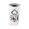 Tumbler 20oz – "I Don't Gamble, I Just Play Poker" Stainless Travel Cup