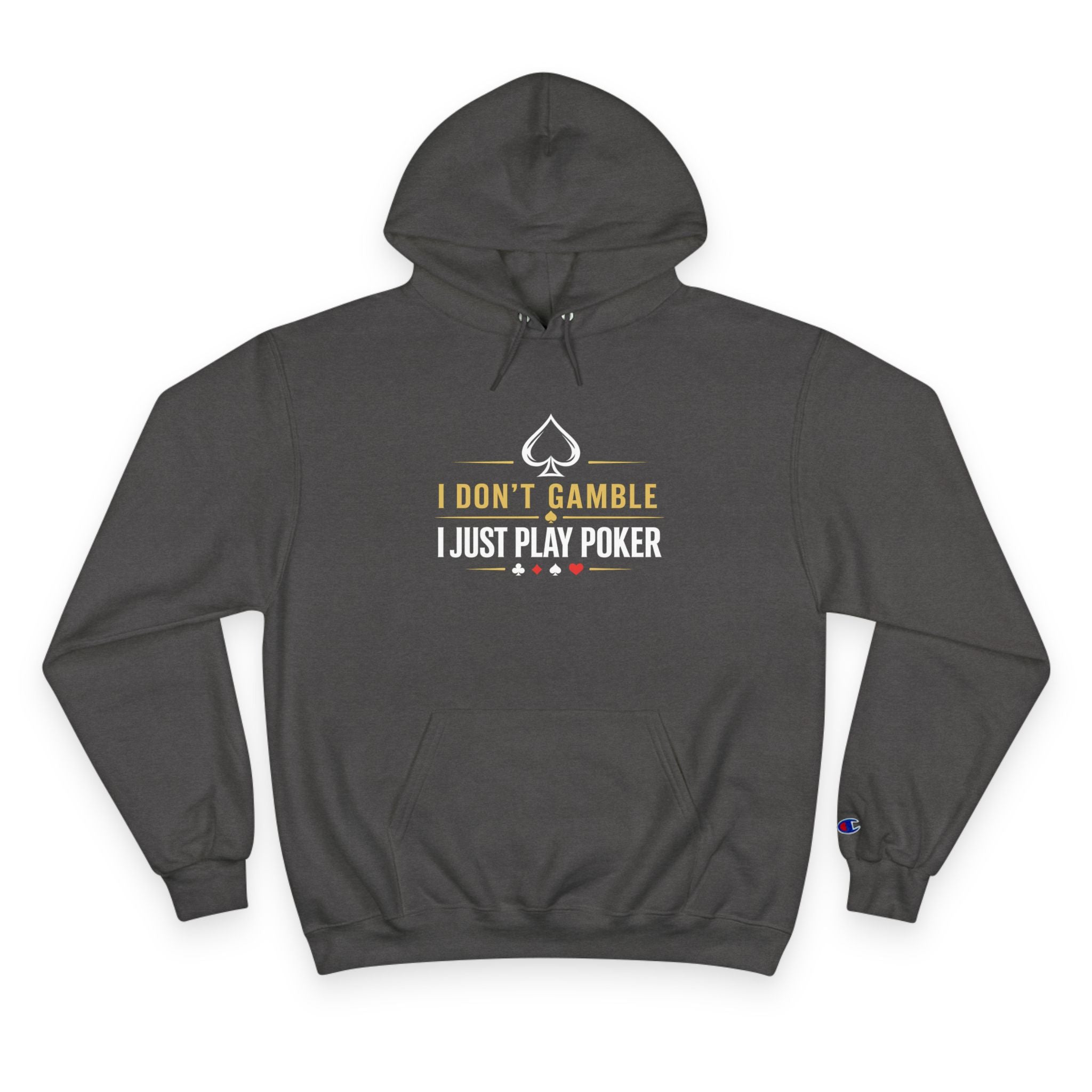 Poker Hoodie — “I Don't Gamble, I Just Play Poker” Champion Pullover