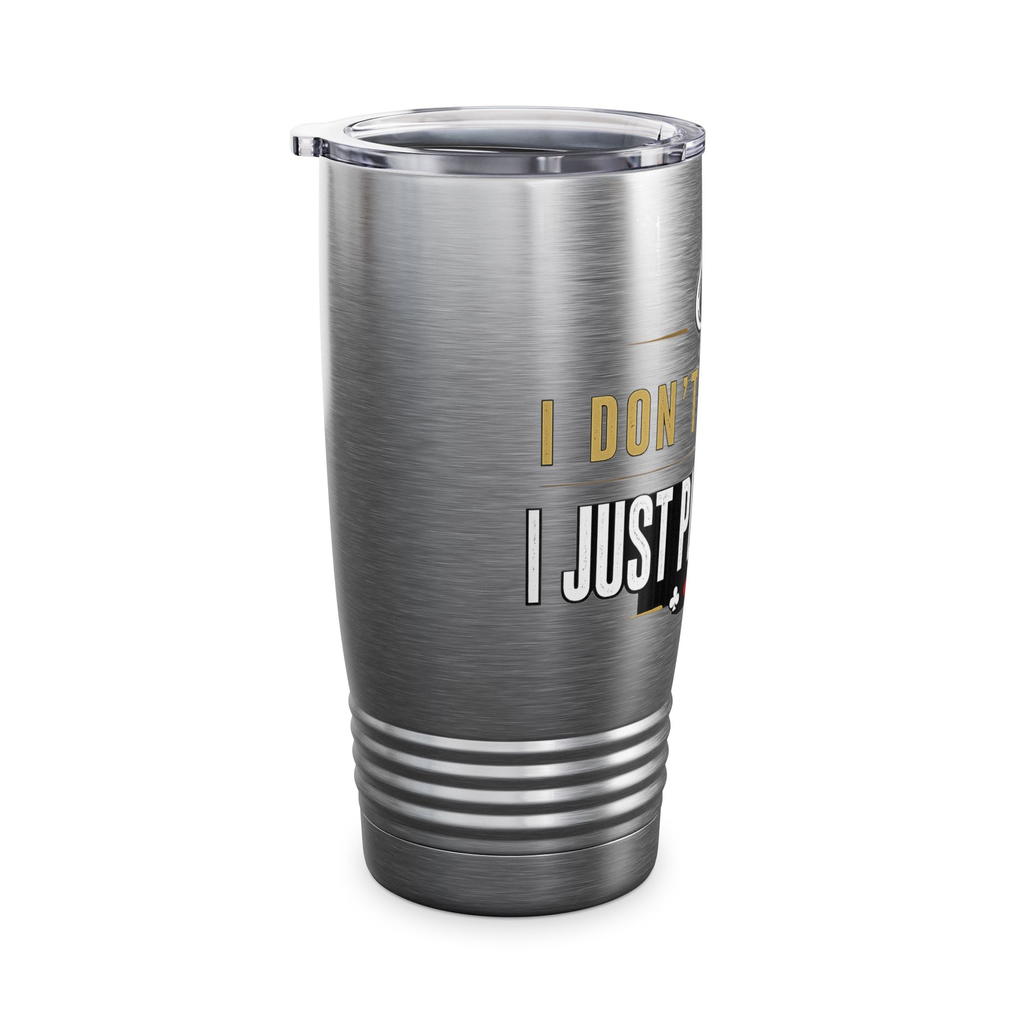 Tumbler — "I Don't Gamble, I Just Play Poker" 20oz Insulated Stainless Steel