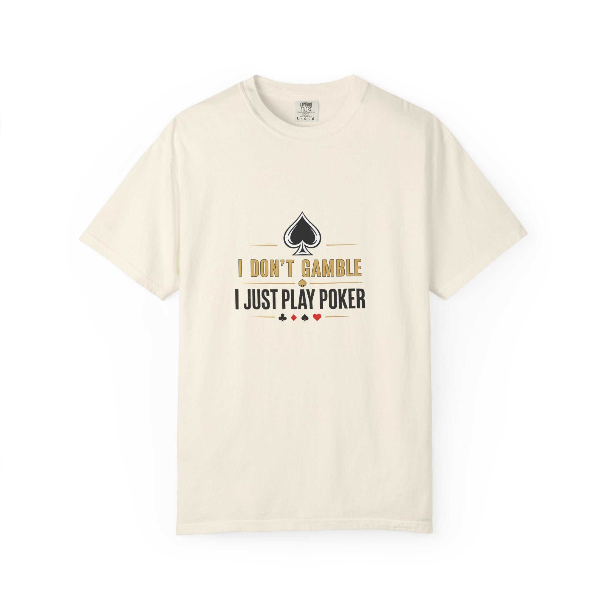 Poker T-Shirt — "I Don't Gamble, I Just Play Poker" Casual Tee
