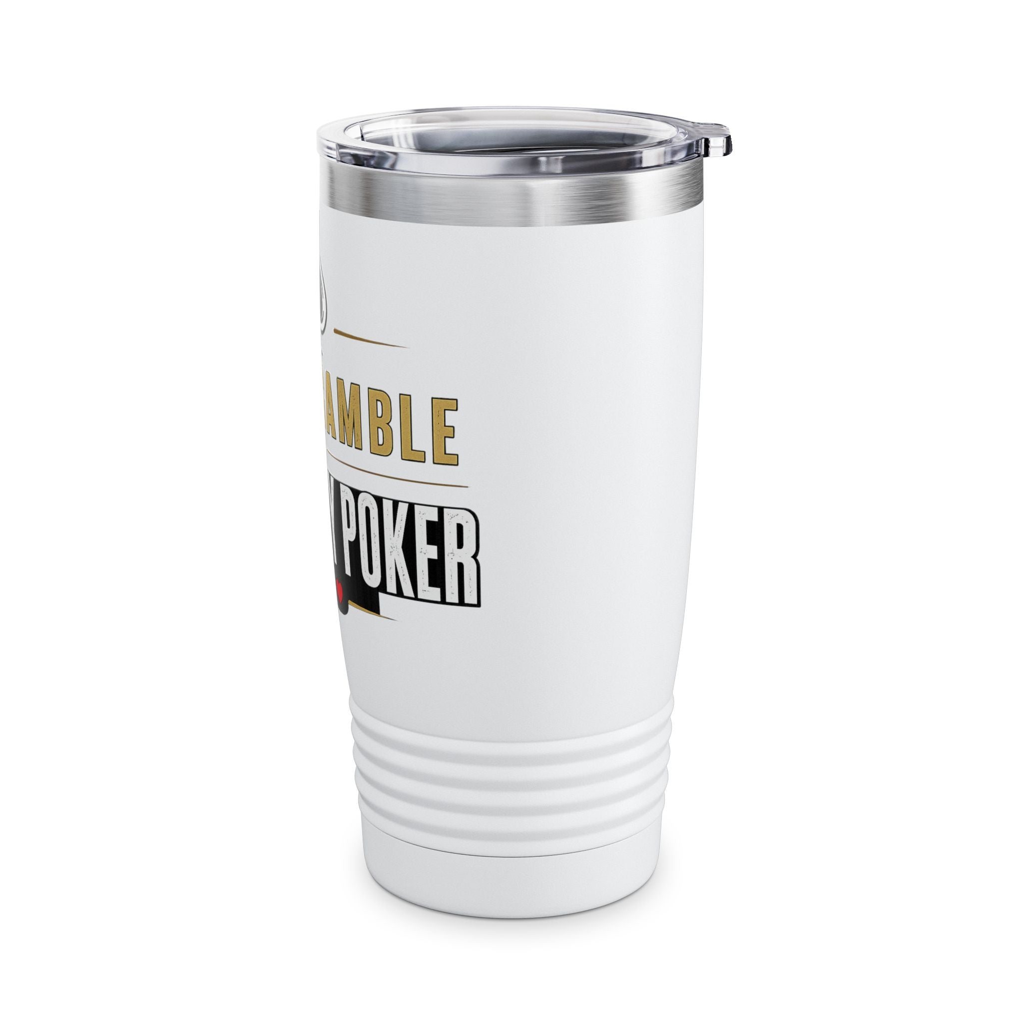 Tumbler — "I Don't Gamble, I Just Play Poker" 20oz Insulated Stainless Steel