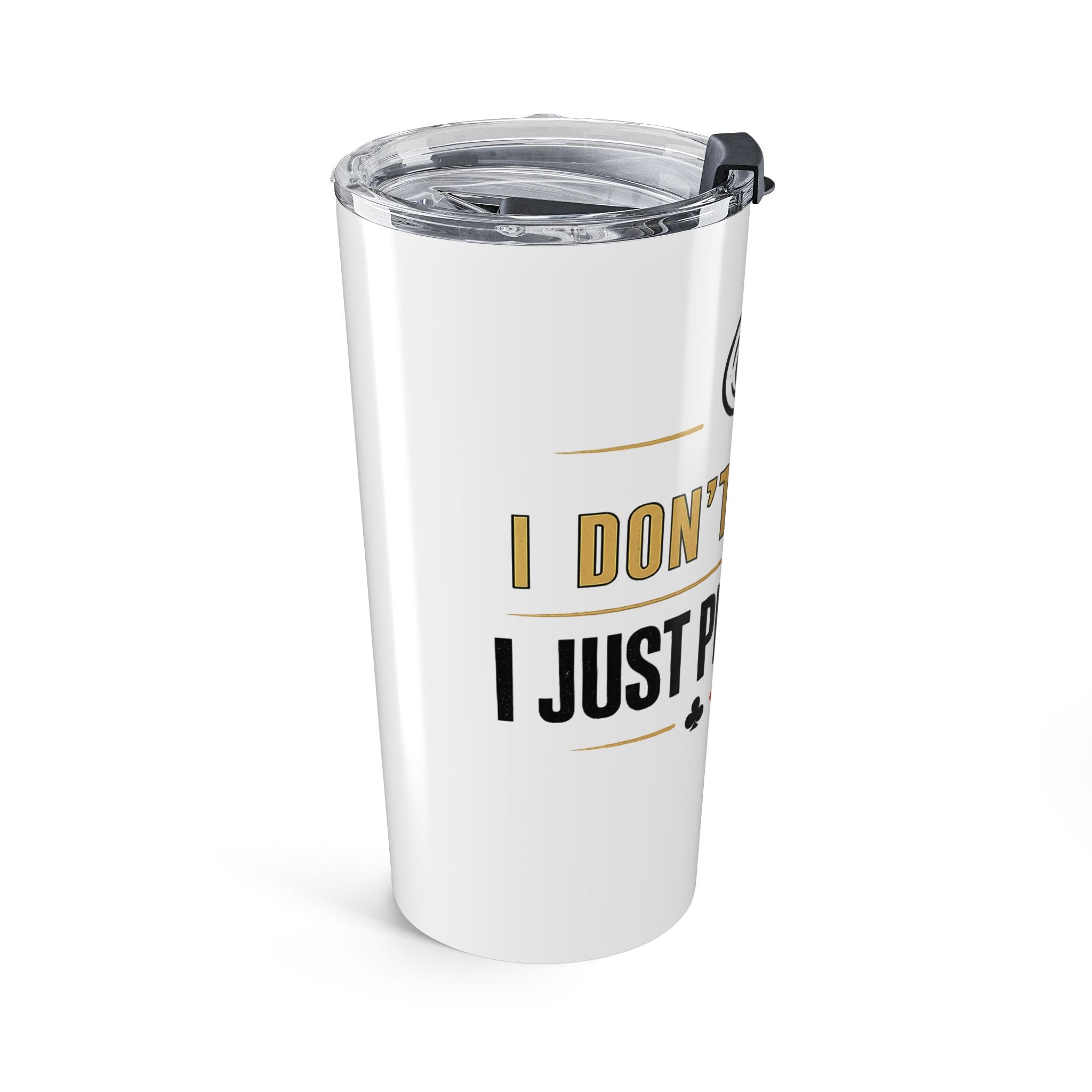 Tumbler 20oz – "I Don't Gamble, I Just Play Poker" Stainless Travel Cup