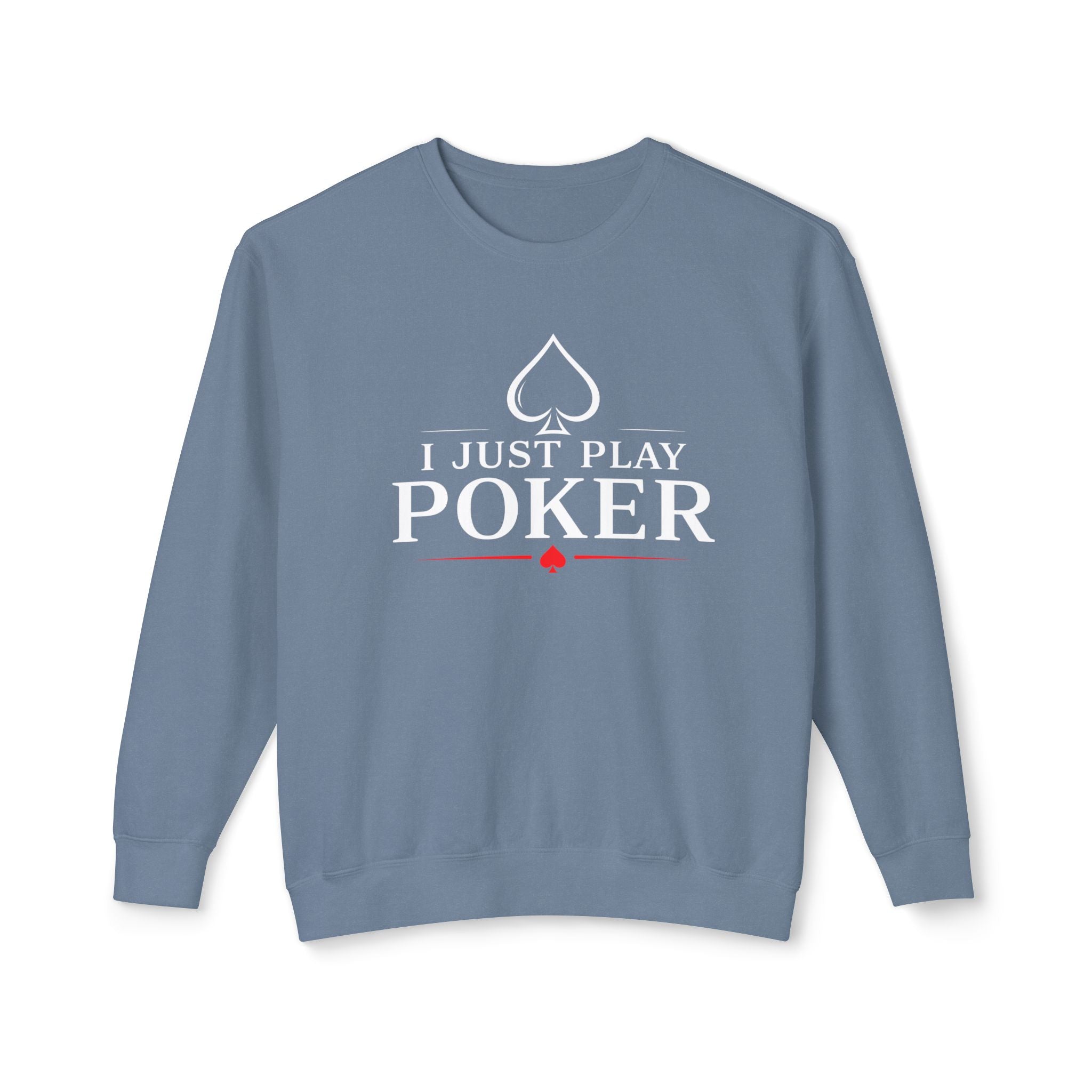 I Just Play Poker - Tournament Life Poker Crewneck Sweatshirt Pullover (white print) —  Pullover