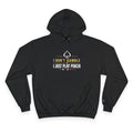 Poker Hoodie — “I Don't Gamble, I Just Play Poker” Champion Pullover