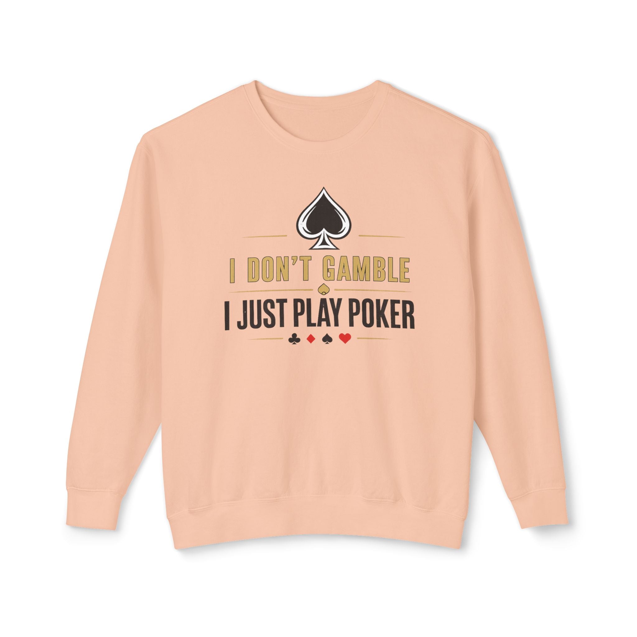 I Dont Gamble I Just Play Poker High Stakes Poker Crewneck Sweatshirt Pullover (gold/black print)