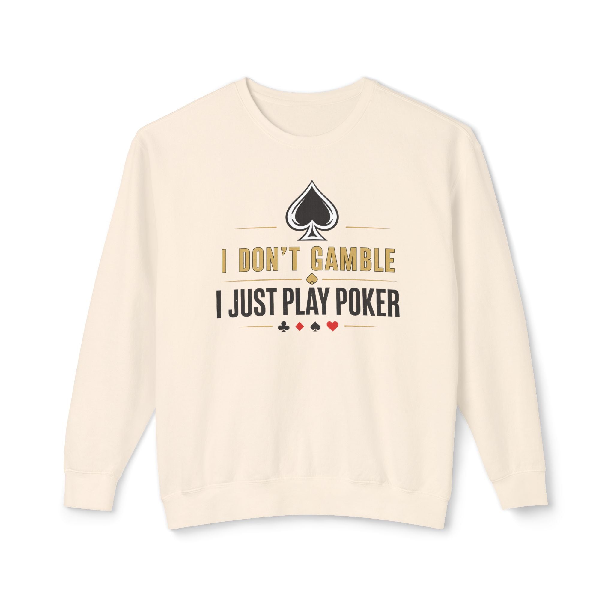 I Dont Gamble I Just Play Poker High Stakes Poker Crewneck Sweatshirt Pullover (gold/black print)