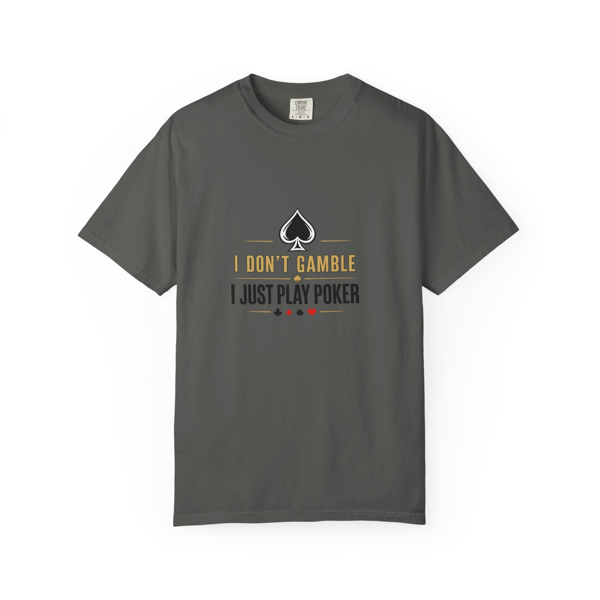 Poker T-Shirt — "I Don't Gamble, I Just Play Poker" Casual Tee