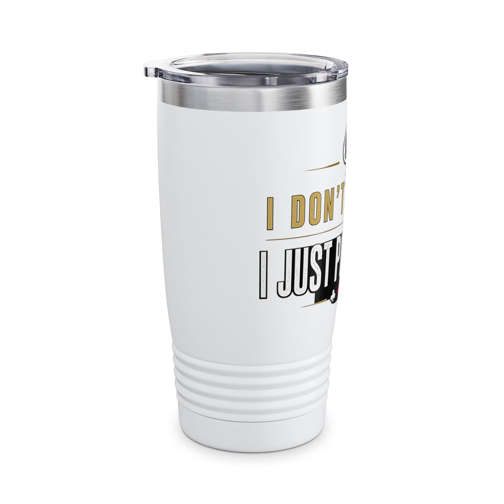 Tumbler — "I Don't Gamble, I Just Play Poker" 20oz Insulated Stainless Steel