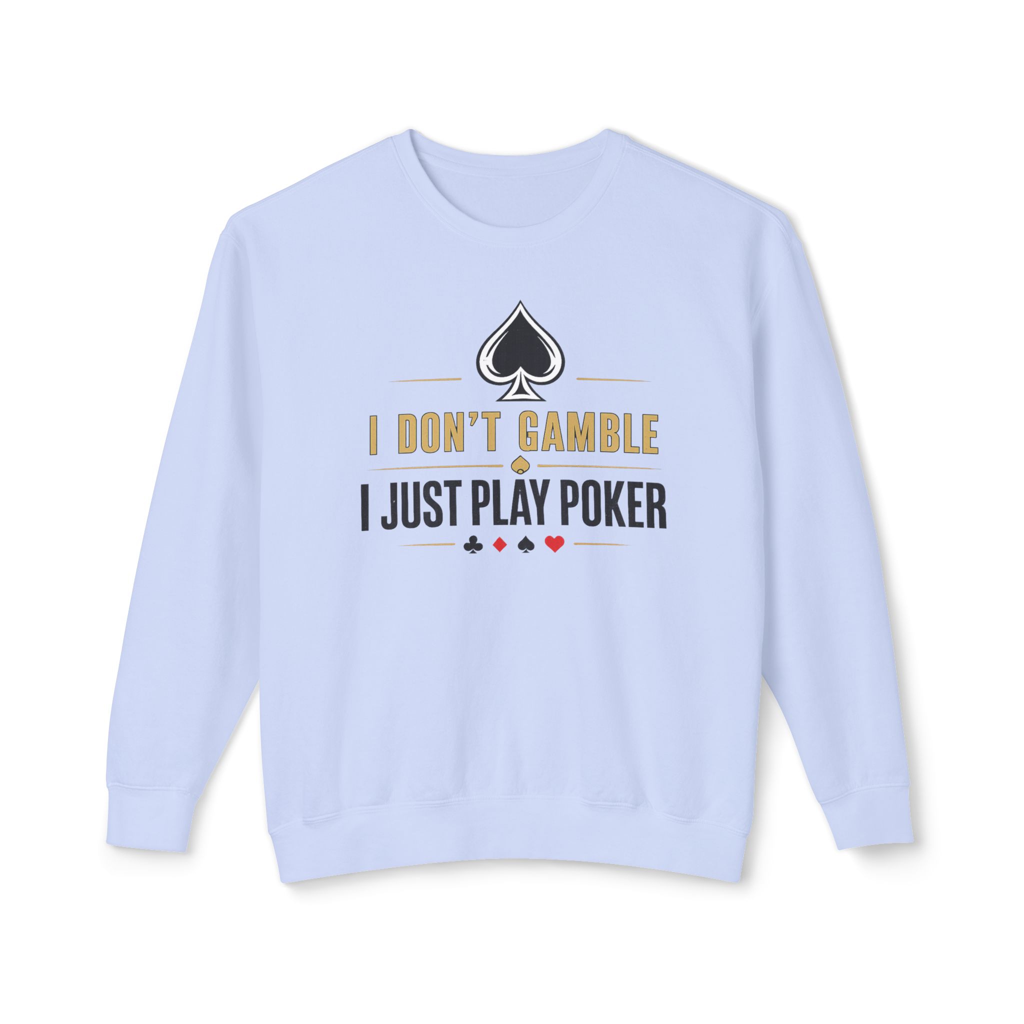 Poker Sweatshirt – I Don’t Gamble, I Just Play Poker – Gold & Black Print