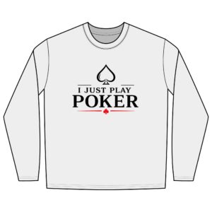 I Just Play Poker Long Sleeve Shirt – Black & Red Poker Graphic Tee