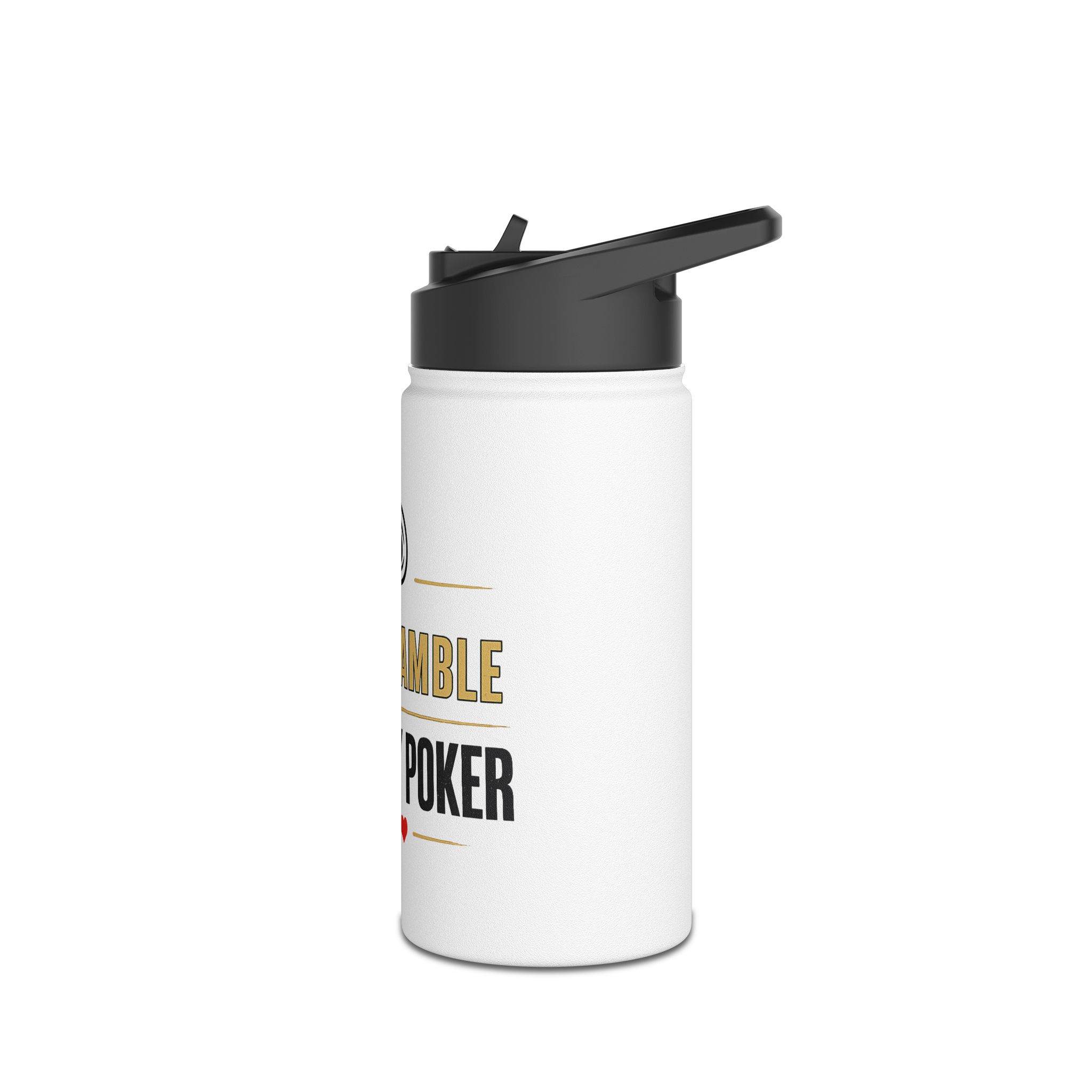 I Don’t Gamble, I Just Play Poker Water Bottle – Gold & Black Logo